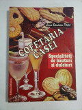 COFETARIA CASEI * Specialitati de bauturi si dulciuri - Liana Savulescu PARJOL (dedicatie si autograf)