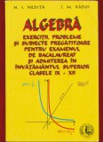 N I Nedita, I M Radoi, "Algebra. Exercitii probleme si subiecte pregatitoare pentru examenul de bacalaureat si admiterea in invatamantul superior"