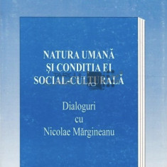 Natura umana si conditia ei social-culturala Dialoguri cu Nicolae Marginean