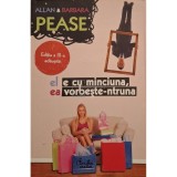 Allan Pease - El e cu minciuna, ea vorbeste-ntruna (Editia: 2012)