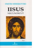 Iisus Necunoscut. Volumul 3 - Dmitri Merejkovski