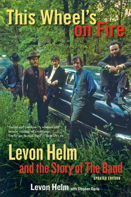This Wheel&amp;#039;s on Fire: Levon Helm and the Story of the Band foto