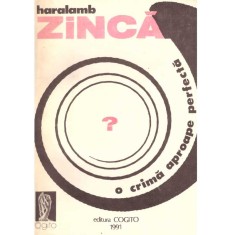 Haralamb Zinca - O crima aproape perfecta - 137353