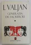 GENERATIA DE SACRIFICIU de I. VALJAN , COMEDIE IN TREI ACTE SI PATRU TABLOURI , 1998 , DEDICATIE *