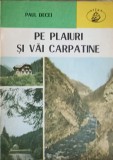 Pe Plaiuri si Vai Carpatine - Paul Decei, Geografie, Albatros 1982, Carte in Romana
