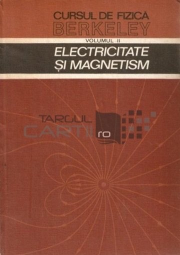 E. Purcell - Electricitate și magnetism ( CURSUL DE FIZICĂ BERKELEY, vol. II )