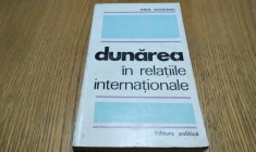 DUNAREA IN RELATIILE INTERNATIONALE - Paul Gogeanu (autograf) - 1970, 235 p.