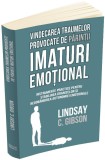 Vindecarea traumelor provocate de parintii imaturi emotional. Instrumente practice pentru stabilirea granitelor si redobandirea autonomiei emotionale