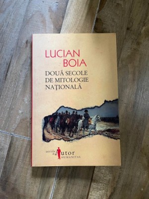 Lucian Boia - Doua secole de mitologie nationala foto