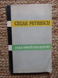 CEZAR PETRESCU - CELE DINTAI POVESTIRI