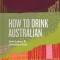 How to Drink Australian: An Essential Modern Wine Book
