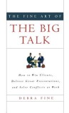 The Fine Art of the Big Talk: How to Win Clients, Deliver Great Presentations, and Solve Conflicts at Work