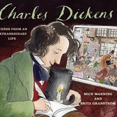 Charles Dickens: Scenes from an Extraordinary Life | Granstrom Brita, Manning Mick