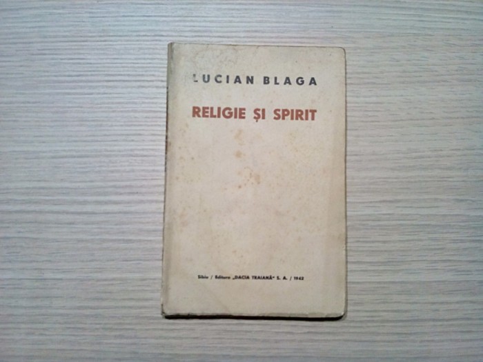 RELIGIE SI SPIRIT - Lucian Blaga - Editura Dacia Traiana, 1942, 212 p.