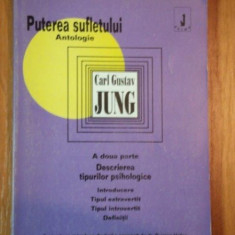 PUTEREA SUFLETULUI ANTOLOGIE - A DOUA PARTE.DESCRIEREA TIPURILOR PSIHOLOGICE de CARL GUSTAV JUNG , 1994