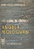 Angela Moldovan. O Lume In Cantec - Aura Matei-Savulescu, Editura Muzicala, 1988, Arta Muzicala