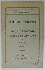 TABLOURI CULTURALE DIN TRECUTUL ROMANILOR CULESE DIN MAI MULTI AUTORI de ST. O. IOSIF , 1926