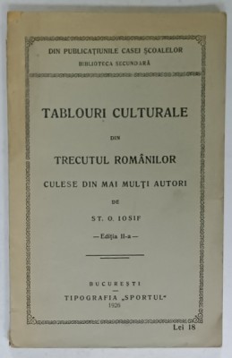 TABLOURI CULTURALE DIN TRECUTUL ROMANILOR CULESE DIN MAI MULTI AUTORI de ST. O. IOSIF , 1926 foto