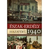 &Eacute;szak-Erd&eacute;ly hazat&eacute;rt 1940 - B&aacute;n&oacute; Attila