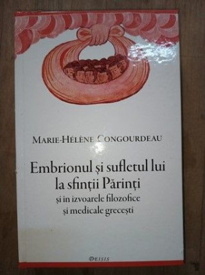 Embrionul si sufletul lui la Sfintii Parinti si in izvoarele filozofice si medicale grecesti- Marie-Helene Congourdeau foto