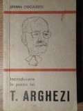 INTRODUCERE IN POEZIA LUI T. ARGHEZI-SERBAN CIOCULESCU-227093