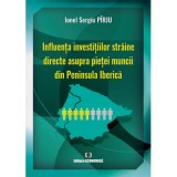 Influenta investitiilor straine directe asupra pietei muncii din Peninsula Iberica - Ionel Sergiu P&icirc;rju