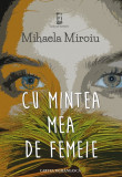Cu mintea mea de femeie | Mihaela Miroiu, cartea romaneasca