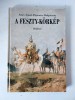 A Feszty-k&ouml;rk&eacute;p - Szűcs &Aacute;rp&aacute;d, W&oacute;jtowicz Malgorzata, Helikon Kiad&oacute; Kft, Budapest
