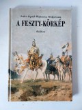 A Feszty-k&ouml;rk&eacute;p - Szűcs &Aacute;rp&aacute;d, W&oacute;jtowicz Malgorzata, Helikon Kiad&oacute; Kft, Budapest