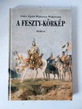 A Feszty-k&ouml;rk&eacute;p - Szűcs &Aacute;rp&aacute;d, W&oacute;jtowicz Malgorzata, Helikon Kiad&oacute; Kft, Budapest