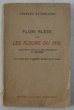 FLORI ALESE DIN LES FLEURS DU MAL de CHARLES BAUDELAIRE, CU UN PORTRET INEDIT AL LUI CHARLES BAUDELAIRE de TH. PALLADY , COTOR RESTAURAT