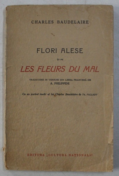 FLORI ALESE DIN LES FLEURS DU MAL de CHARLES BAUDELAIRE, CU UN PORTRET INEDIT AL LUI CHARLES BAUDELAIRE de TH. PALLADY , COTOR RESTAURAT