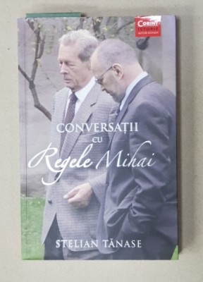 STELIAN TANASE - CONVERSATII CU REGELE MIHAI , 2018 foto