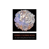 Horses Coloring Book An Adult Coloring Book for Horse Lovers