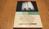 BUCURESTIUL SUBTERAN SINUCIDEREA - Adrian Majuru, Florin Alexandru Stanescu - Editura Paralela 45, 2006, 347 p.