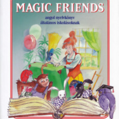 Magic Friends - Angol nyelvkönyv általános iskolásoknak - Angol nyelvkönyv általános iskolásoknak - Ábrahám Károlyné