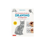 The Complete Guide to Drawing for Beginners: 21 Step-By-Step Lessons - Over 450 Illustrations!