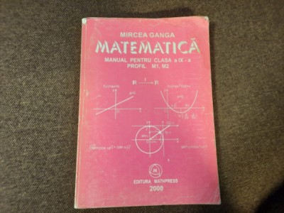 MIRCEA GANGA MATEMATICA MANUALM, PENTRU PENTRU CLASA A IX A 2000 foto