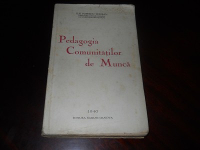 Ilie Popescu-Teiusan - Pedagogia Comunitatilor de Munca - Ed. 1940 foto