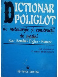 Cazimir Bohosievici - Dictionar poliglot de metalurgie si constructii de masini rus - roman - englez - francez (editia 1996)