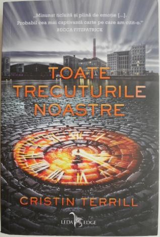Toate trecuturile noastre &ndash; Cristin Terrill