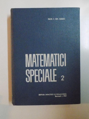 MATEMATICI SPECIALE VOL II de I.GH. SABAC , 1965 foto