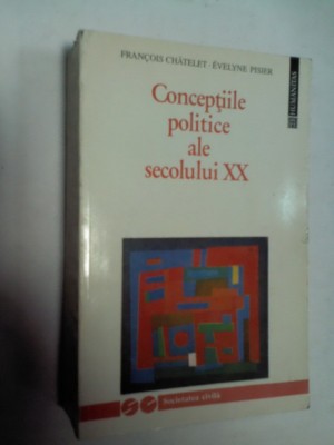 CONCEPTIILE POLITICE ALE SECOLULUI XX - Chatelet/ Pisier foto