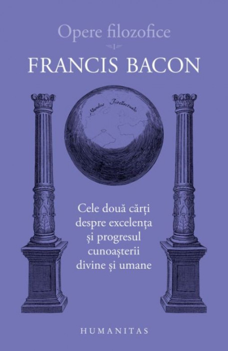 Cele două cărți despre excelența și progresul cunoașterii divine și umane. Opere filozofice I &ndash; Francis Bacon