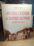 NICOLAE NOICA - ISTORIA CLADIRII ACADEMIEI ROMANE , LA 120 DE ANI , 2018