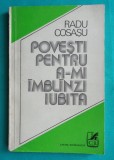 Radu Cosasu &ndash; Povesti pentru a-mi imblanzi iubita ( prima editie )