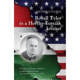 Royall Tyler &eacute;s a Horthy-korszak kr&iacute;zisei - P&eacute;nz&uuml;gyi, gazdas&aacute;gi, politikai &eacute;s diplom&aacute;ciai k&eacute;rd&eacute;sek egy amerikai szem&eacute;n kereszt&uuml;l - Peterecz Zolt&aacute;n