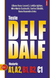 Teste DELF/DALF. Nivelurile A1, A2, B1, B2, C1 - Paperback brosat - Liliana Rusu, Mira-Maria Cucinschi, Oana Ruxandra Untu, Sorina Dănăilă, Letiţia Ag