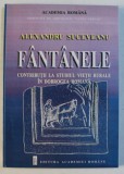 FANTANELE - CONTRIBUTII LA STUDIUL VIETII RURALE IN DOBROGEA ROMANA de AL . SUCEVEANU , 1998
