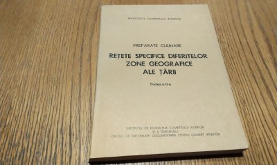 RETETE SPECIFICE DIFERITELOR ZONE GEOGRAFICE ALE TARII - Preparate Culinare - Partea a II -a - C. Cojocaru, L. Cojocaru - 1980, 162 p. cu ilustratii foto